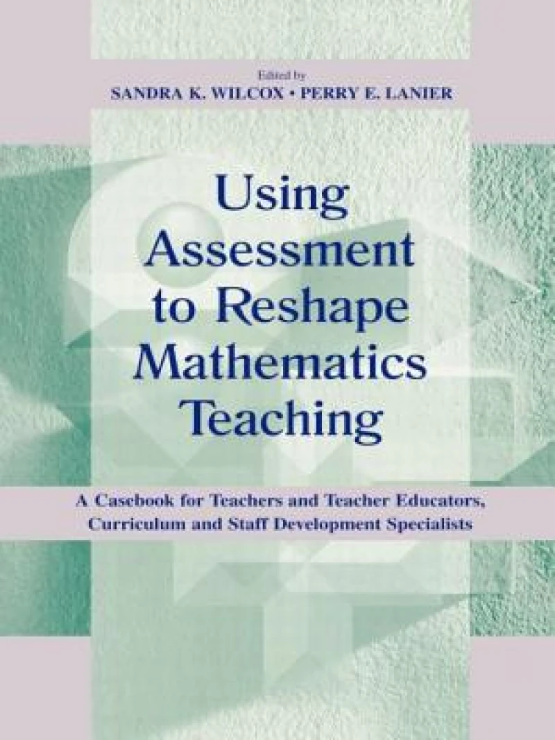 Using Assessment To Reshape Mathematics Teaching