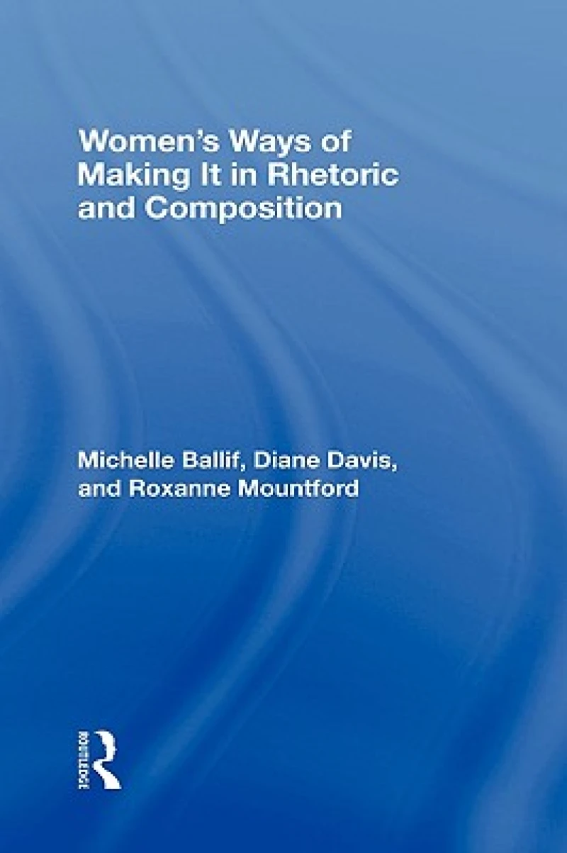 Women's Ways of Making It in Rhetoric and Composition