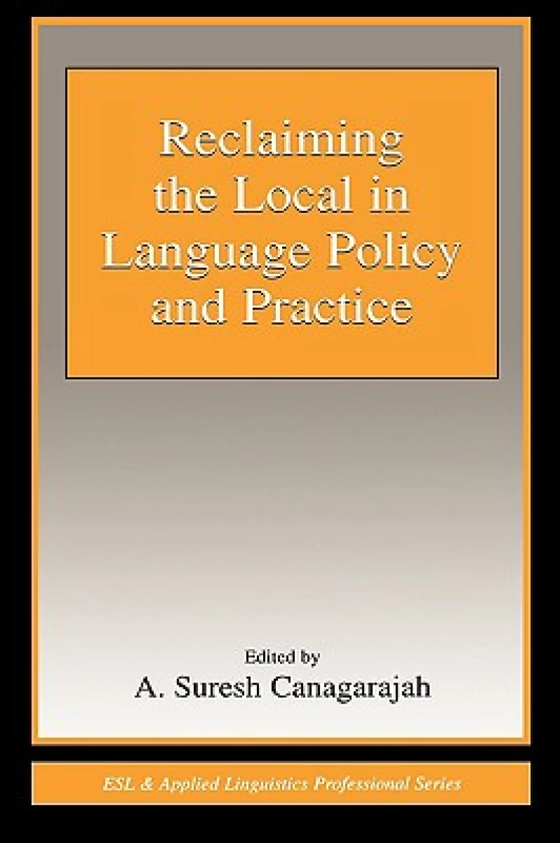 Reclaiming the Local in Language Policy and Practice
