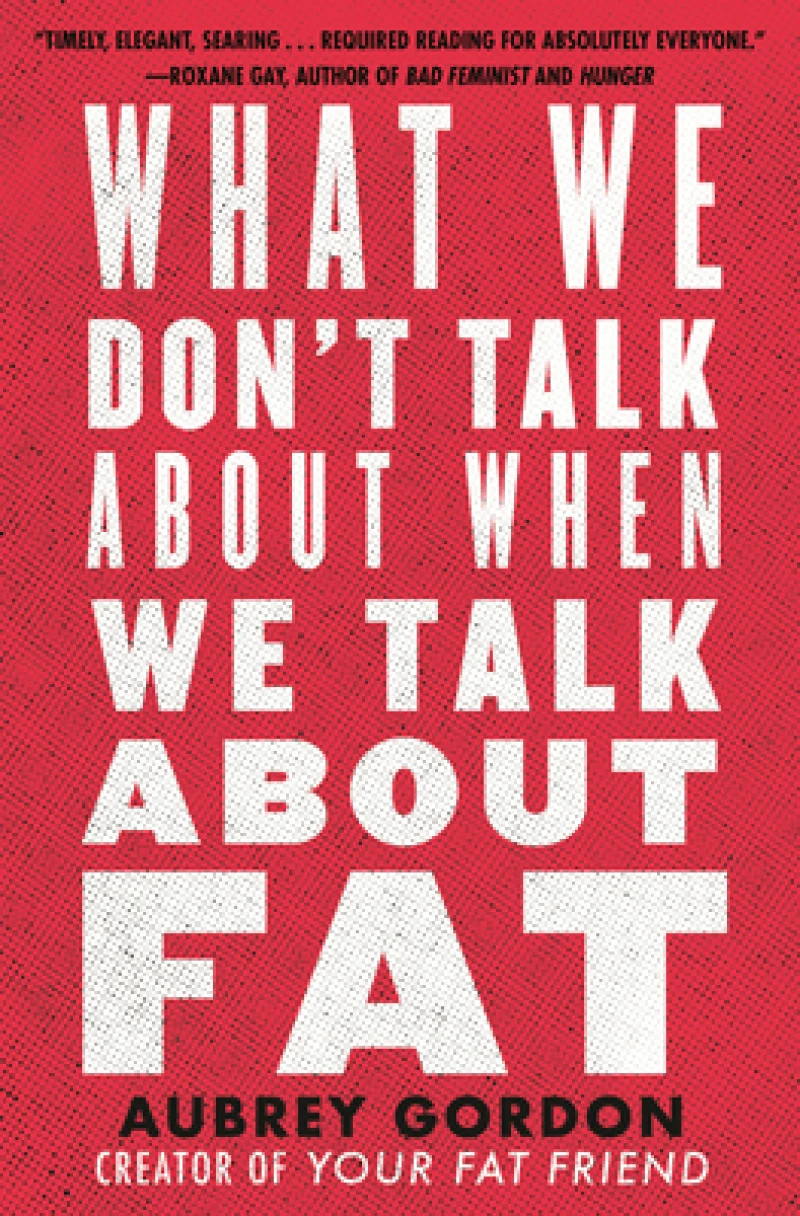 What We Don’t Talk About When We Talk About Fat