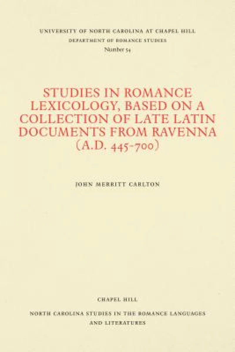 Studies in Romance Lexicology, Based on a Collection of Late Latin Documents from Ravenna (a.D. 445-700)