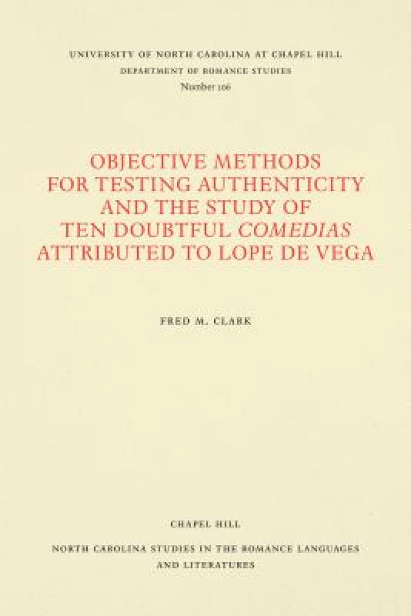 Objective Methods for Testing Authenticity and the Study of Ten Doubtful Comedias Attributed to Lope De Vega