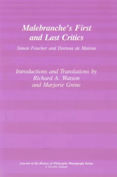 Malebranche`s First and Last Critics – Simon Foucher and Dortius de Mairan