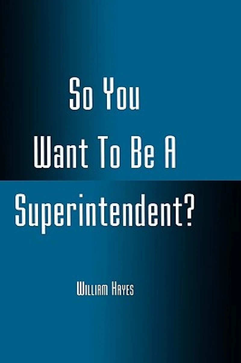 So You Want To Be A Superintendent?
