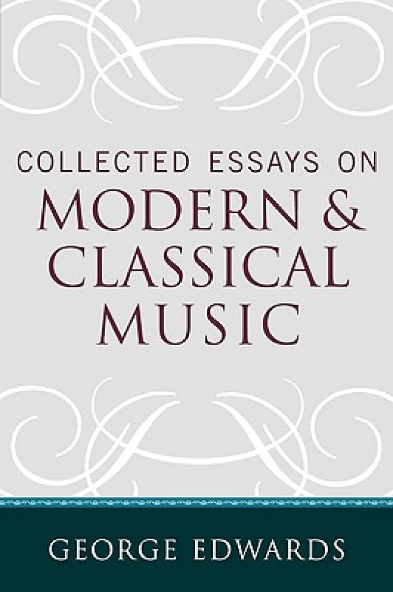 Collected Essays on Modern and Classical Music