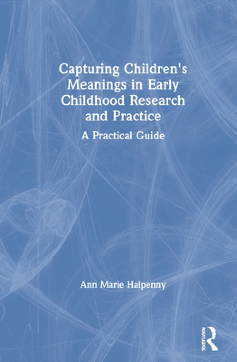 Capturing Children's Meanings in Early Childhood Research and Practice