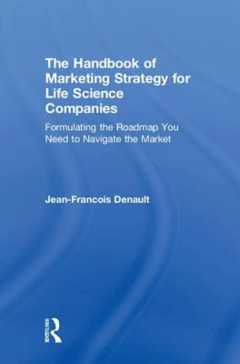The Handbook of Marketing Strategy for Life Science Companies