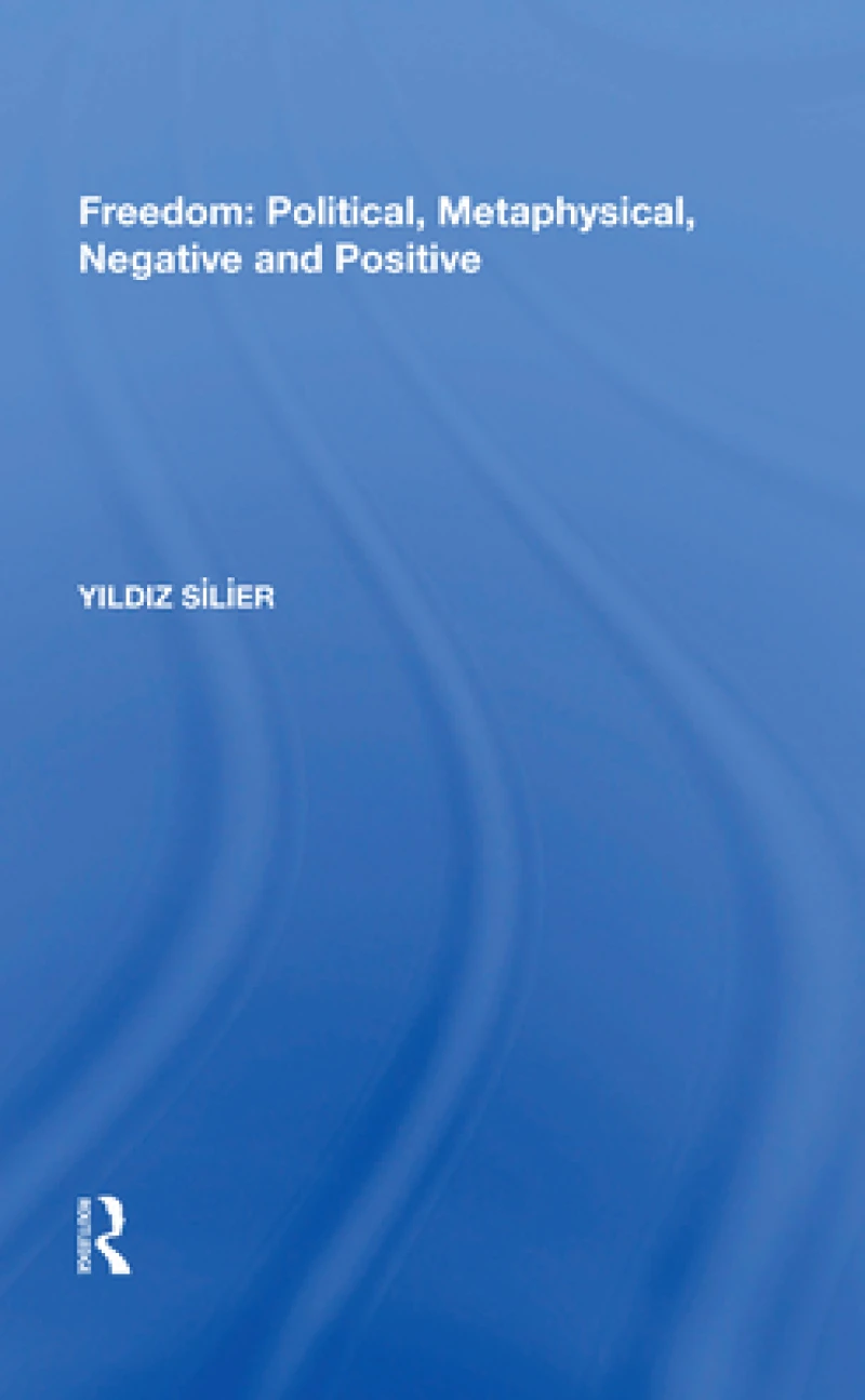 Freedom: Political, Metaphysical, Negative and Positive