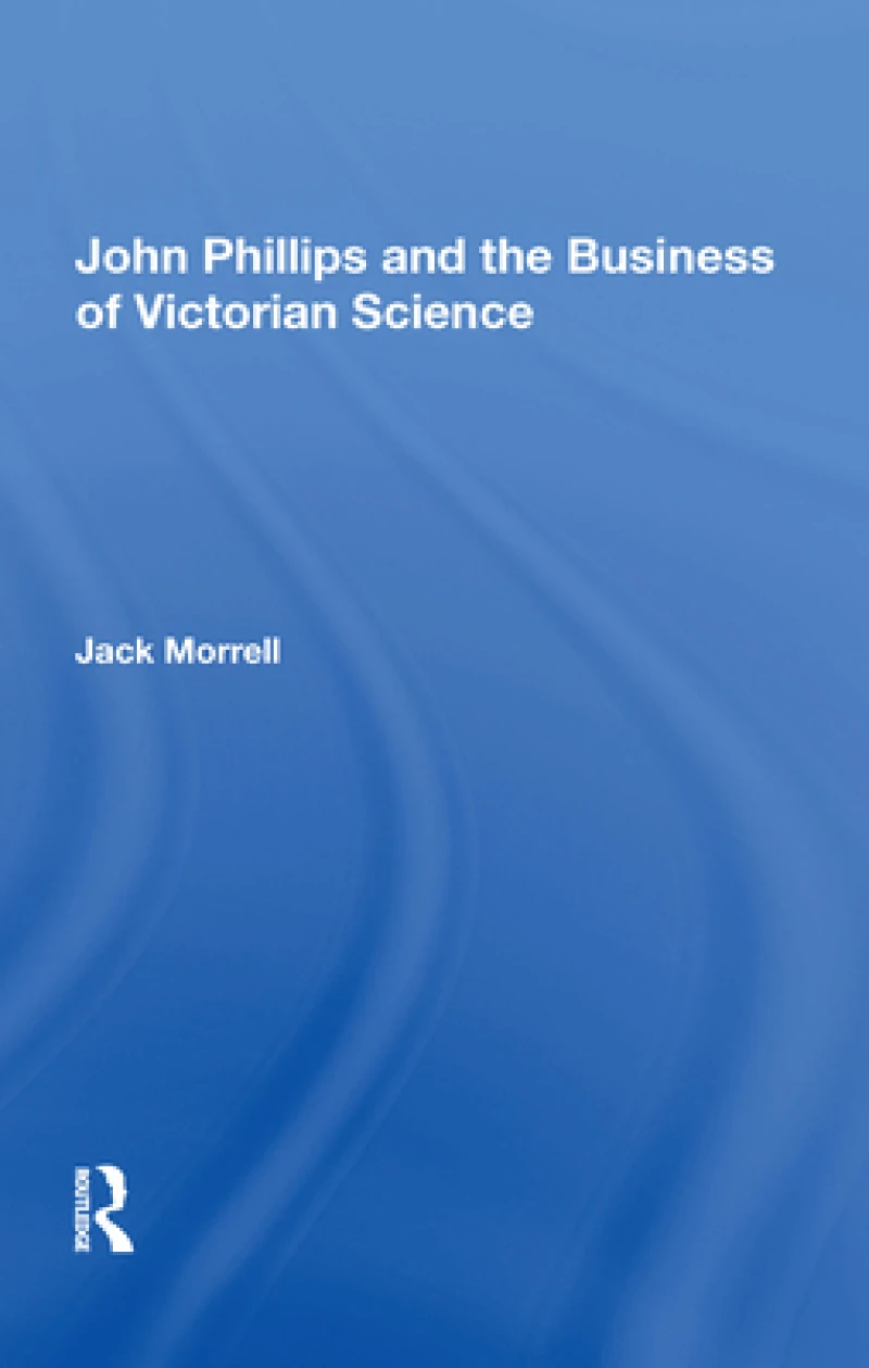 John Phillips and the Business of Victorian Science