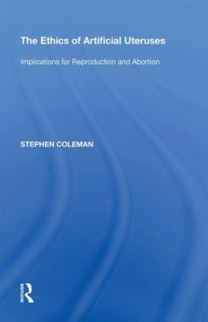 The Ethics of Artificial Uteruses