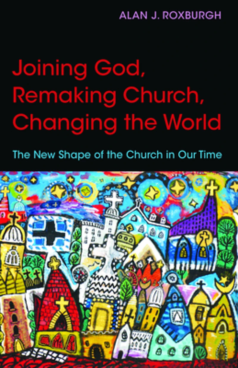 Joining God, Remaking Church, Changing the World