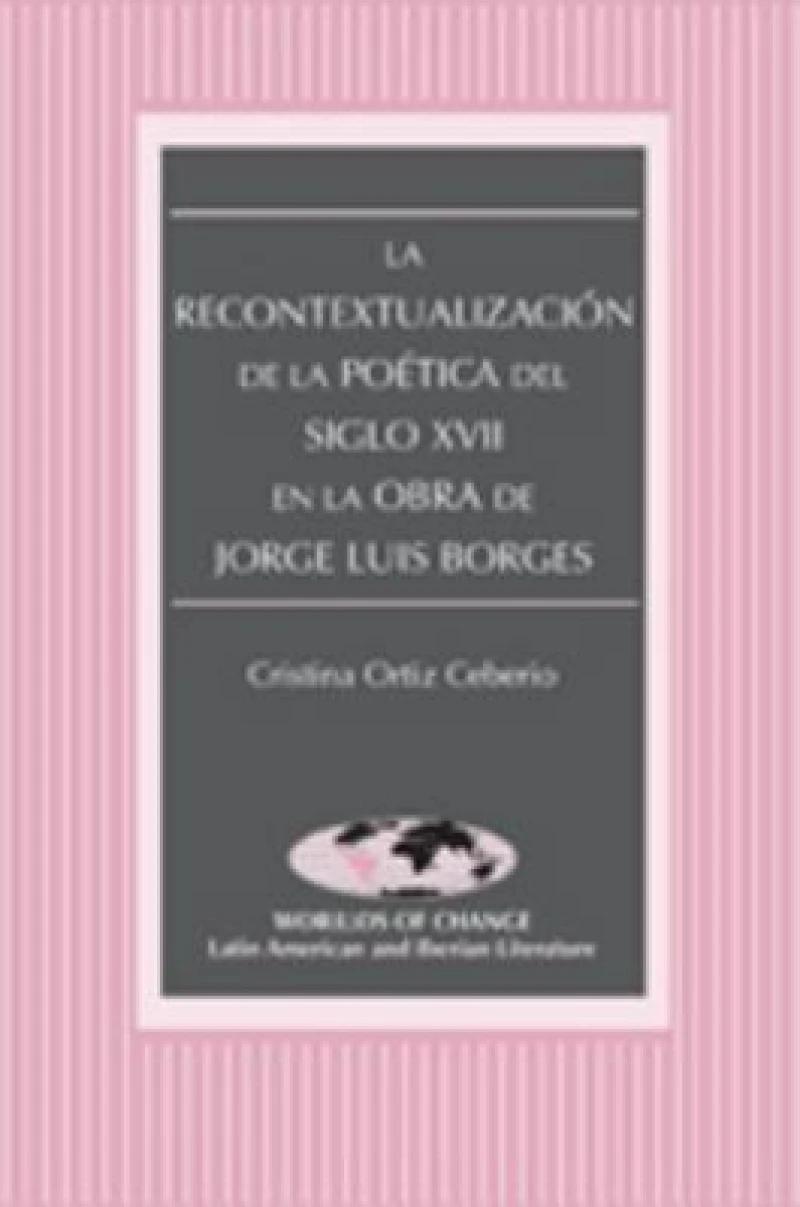La Recontextualizacion de la Poetica del Siglo XVII en la Obra de Jorge Luis Borges