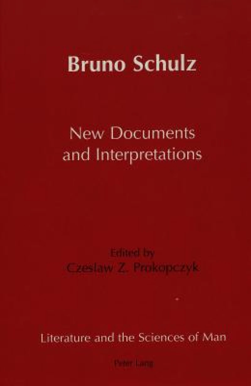 Bruno Schulz New Documents and Interpretations