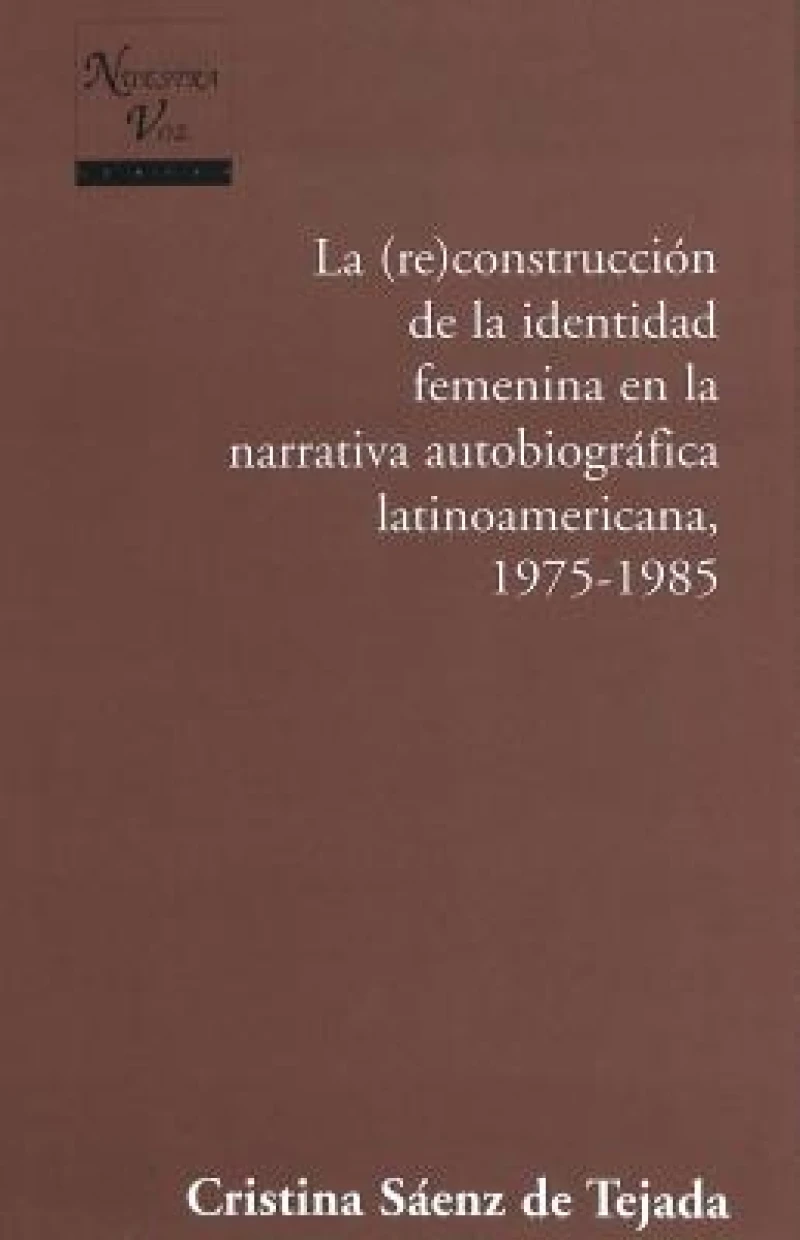 La Construccion de la Identidad Femenina en la Narrativa Autobiografica Latinoamericana, 1975-1985