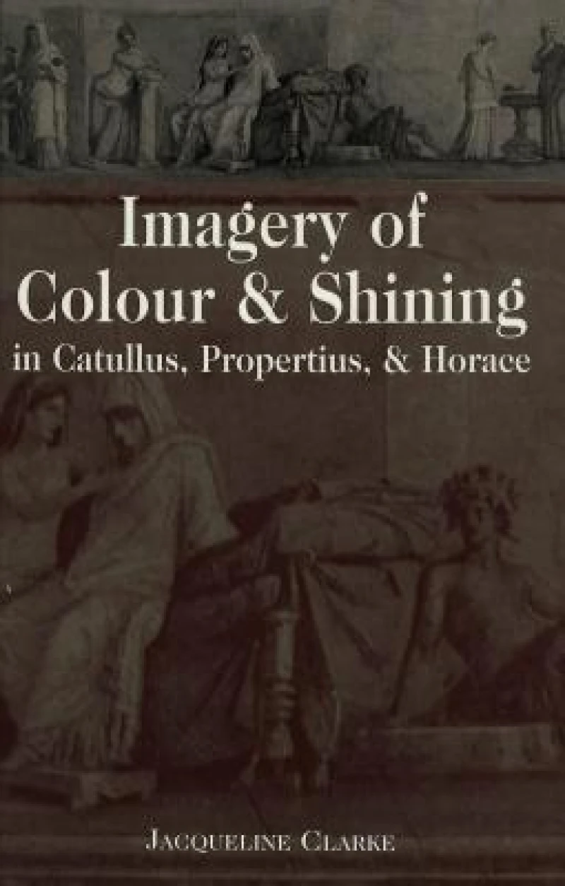 Imagery of Colour and Shining in Catullus, Propertius, and Horace