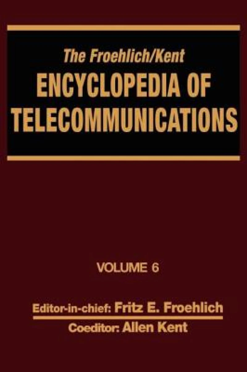 The Froehlich/Kent Encyclopedia of Telecommunications