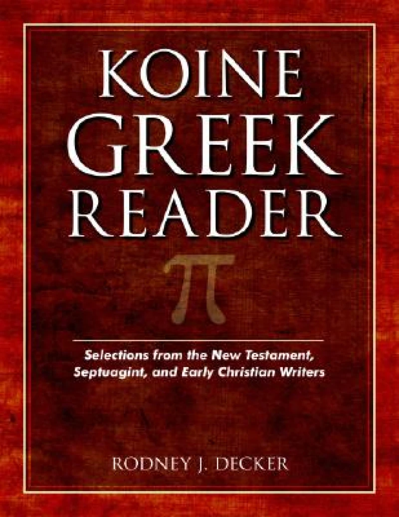 Koine Greek Reader – Selections from the New Testament, Septuagint, and Early Christian Writers