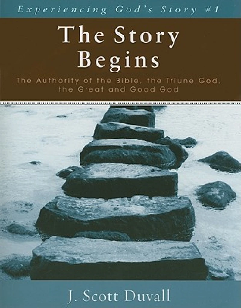 The Story Begins – The Authority of the Bible, the Triune God, the Great and Good God
