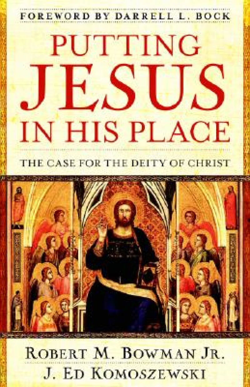 Putting Jesus in His Place – The Case for the Deity of Christ