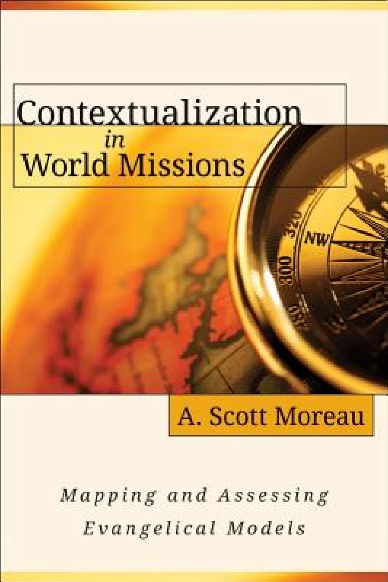 Contextualization in World Missions – Mapping and Assessing Evangelical Models