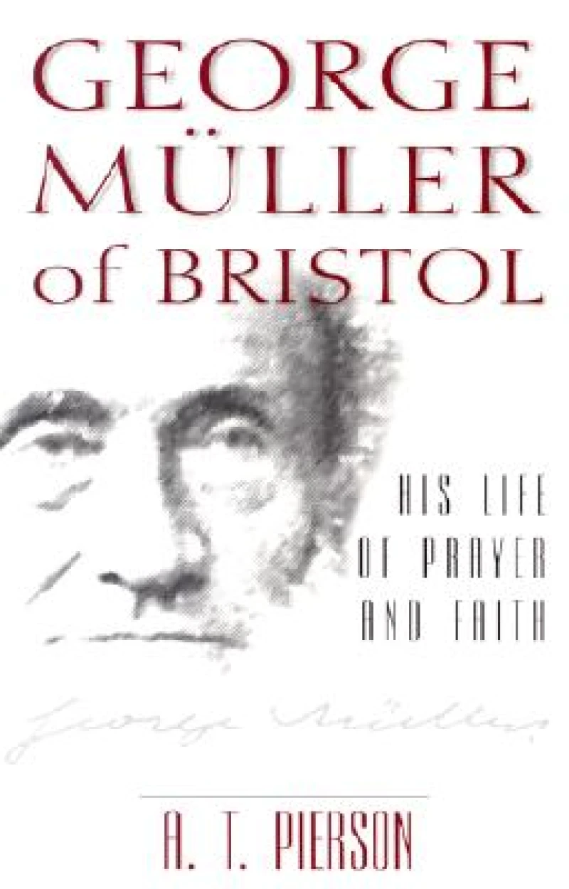 George Muller of Bristol – His Life of Prayer and Faith