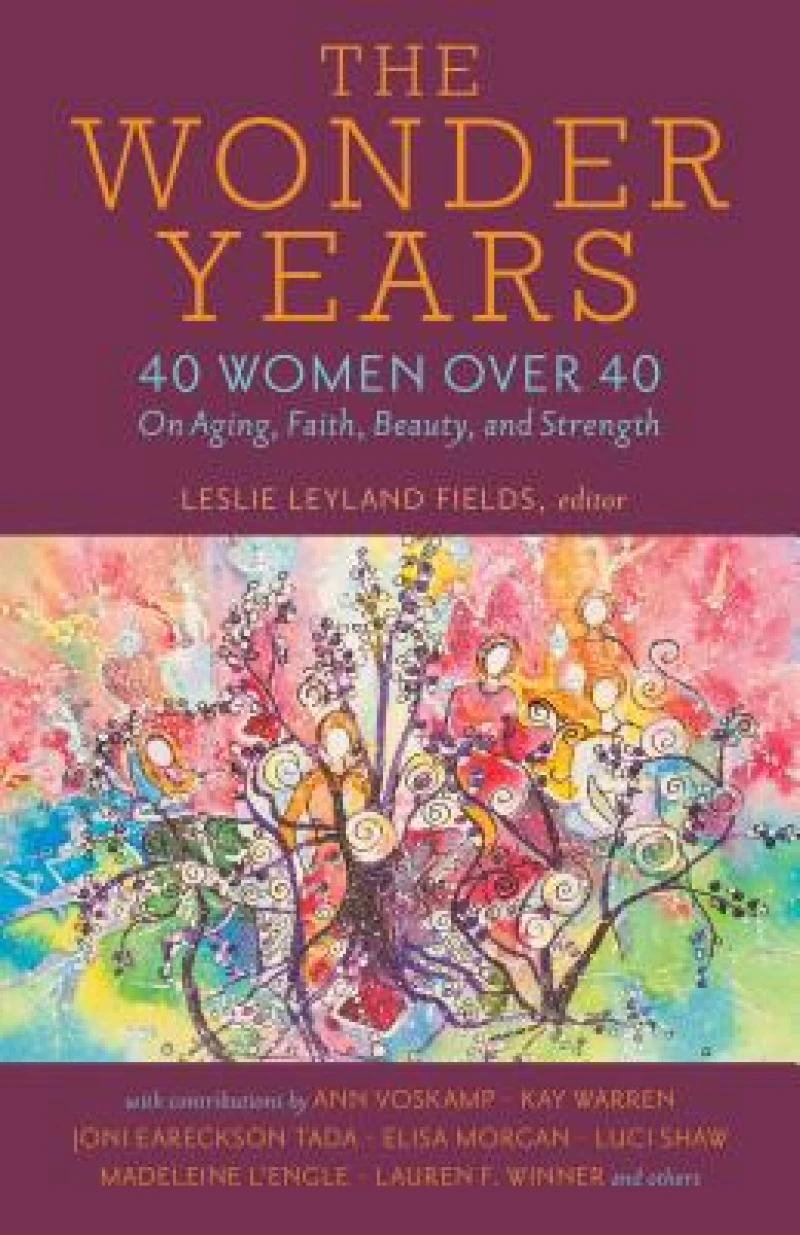 The Wonder Years – 40 Women over 40 on Aging, Faith, Beauty, and Strength