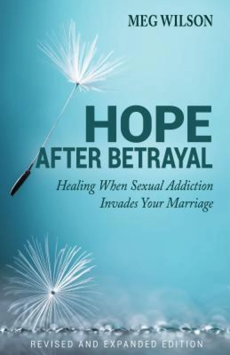 Hope After Betrayal – When Sexual Addiction Invades Your Marriage