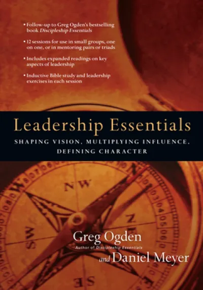 Leadership Essentials – Shaping Vision, Multiplying Influence, Defining Character