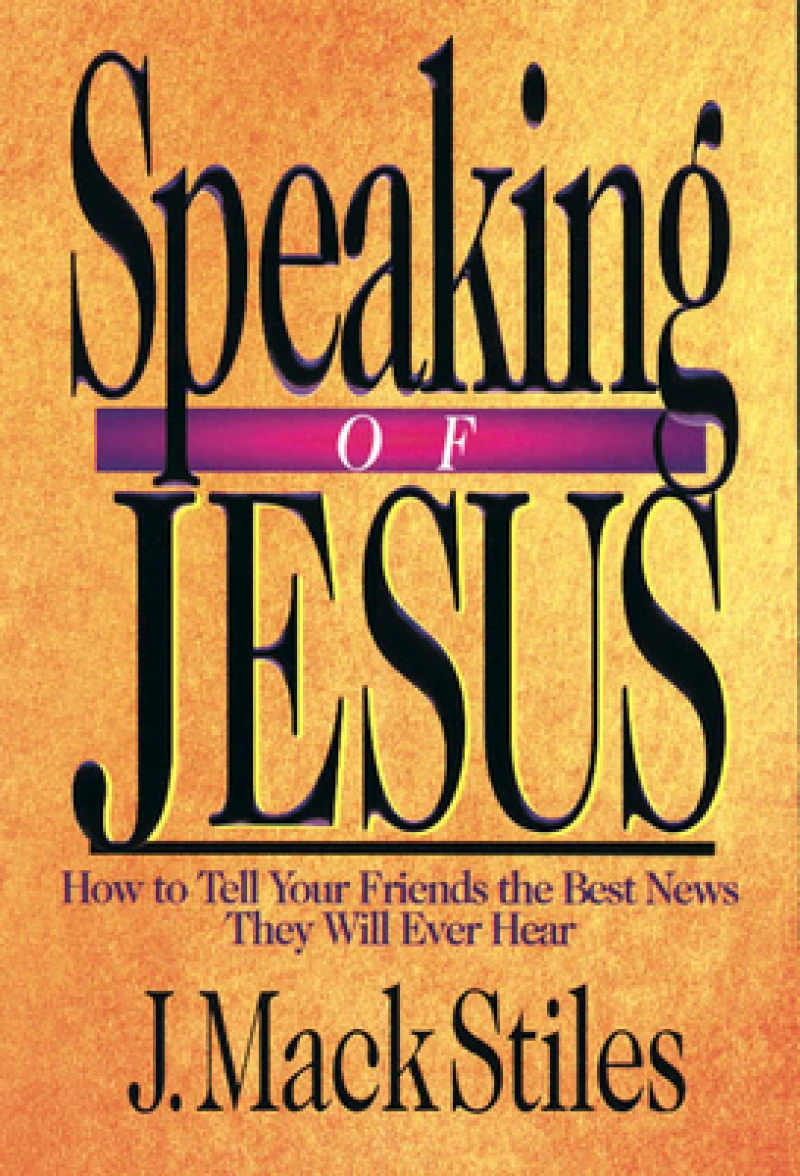 Speaking of Jesus – How To Tell Your Friends the Best News They Will Ever Hear