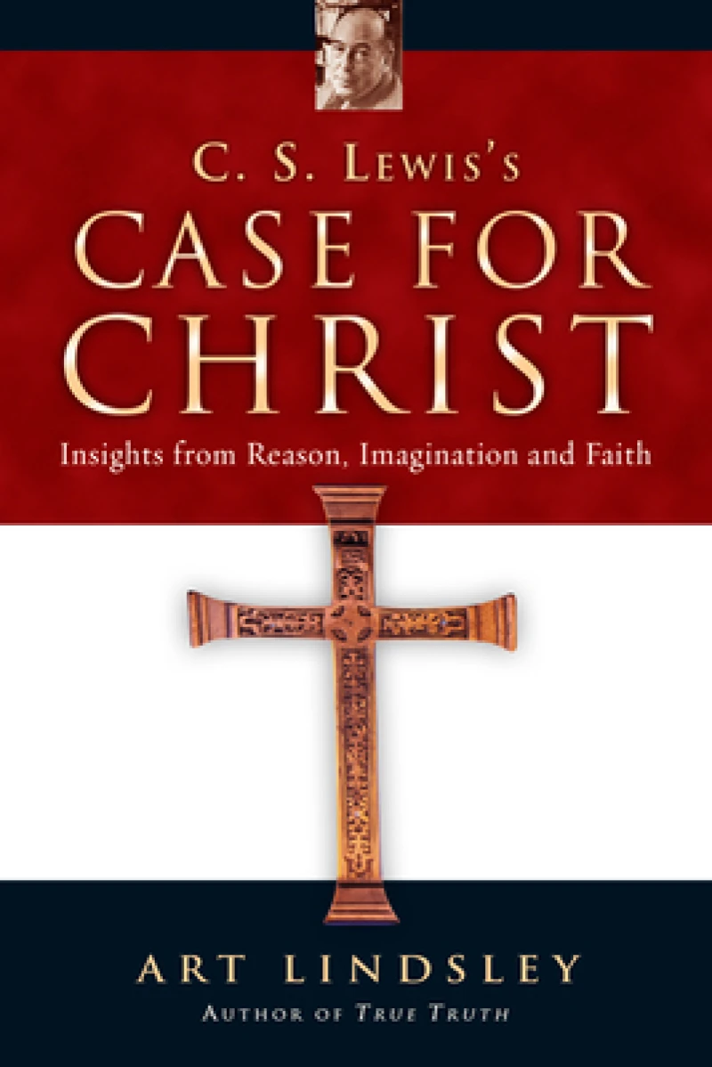 C. S. Lewis`s Case for Christ – Insights from Reason, Imagination and Faith