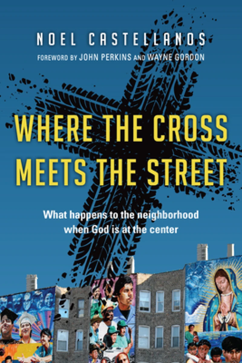 Where the Cross Meets the Street – What Happens to the Neighborhood When God Is at the Center