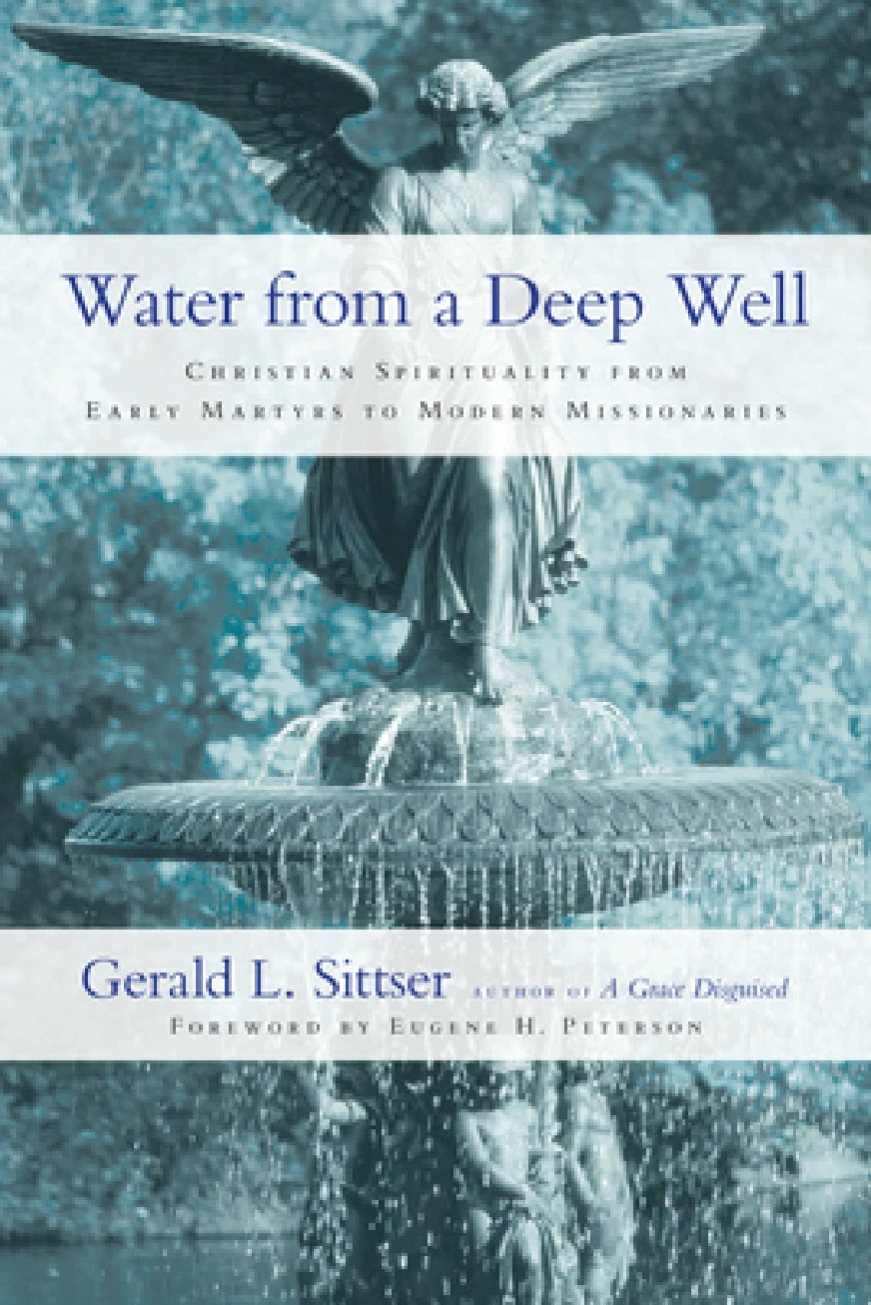 Water from a Deep Well – Christian Spirituality from Early Martyrs to Modern Missionaries