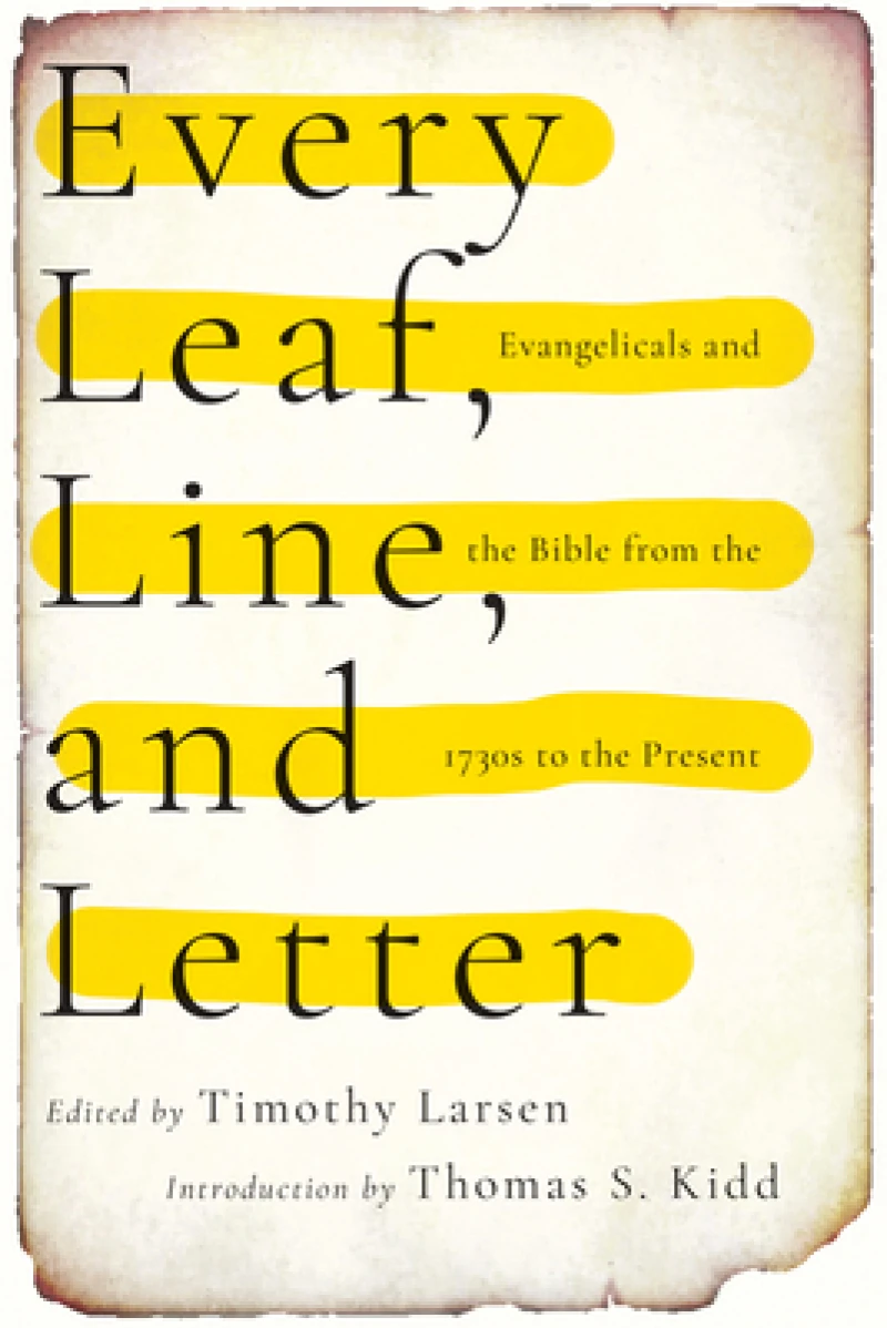 Every Leaf, Line, and Letter – Evangelicals and the Bible from the 1730s to the Present