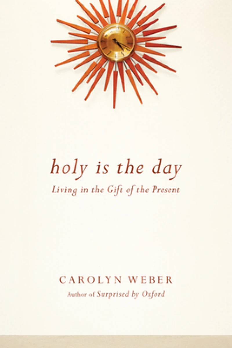 Holy Is the Day – Living in the Gift of the Present