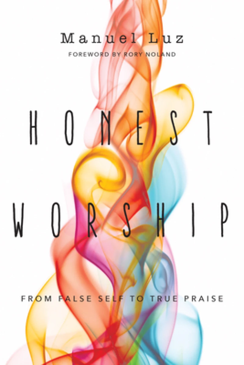 Honest Worship – From False Self to True Praise