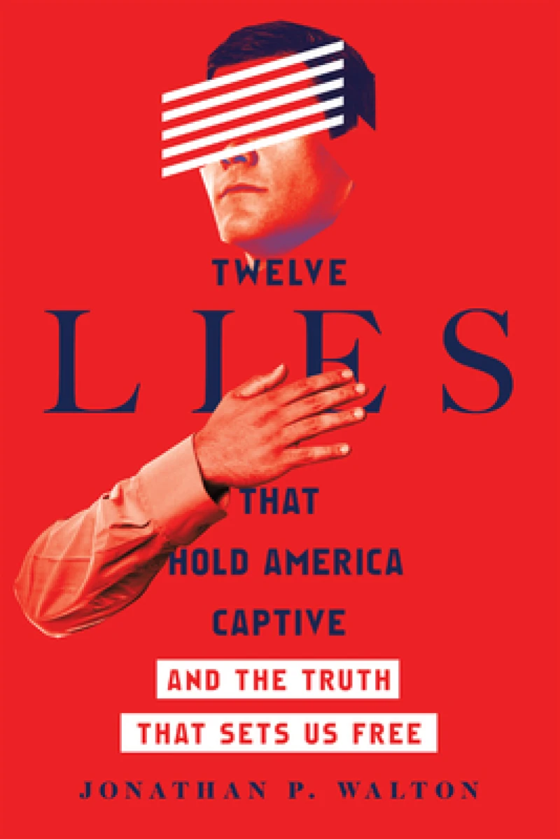 Twelve Lies That Hold America Captive – And the Truth That Sets Us Free