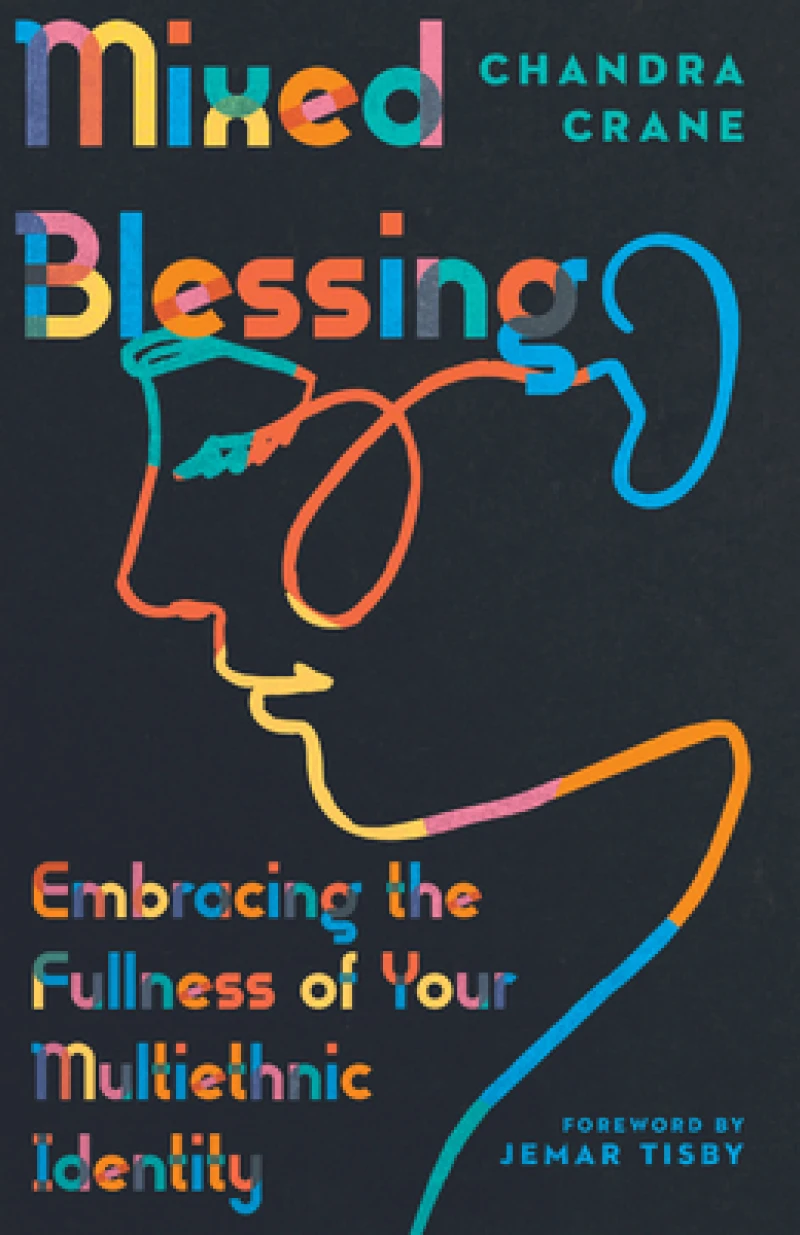 Mixed Blessing – Embracing the Fullness of Your Multiethnic Identity