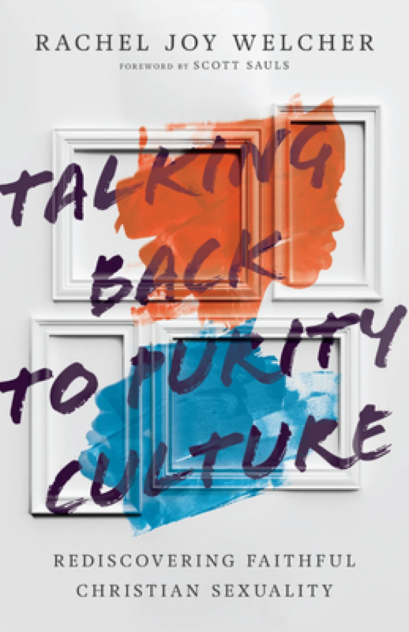Talking Back to Purity Culture – Rediscovering Faithful Christian Sexuality