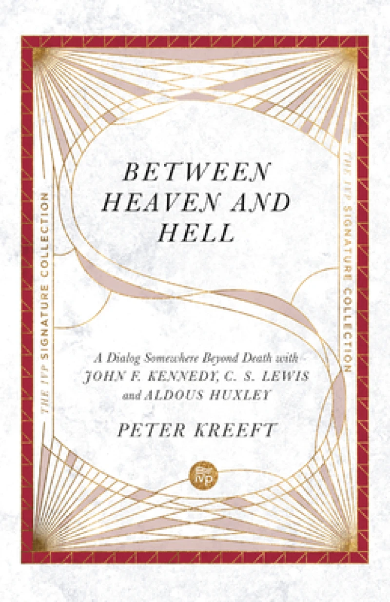 Between Heaven and Hell – A Dialog Somewhere Beyond Death with John F. Kennedy, C. S. Lewis and Aldous Huxley