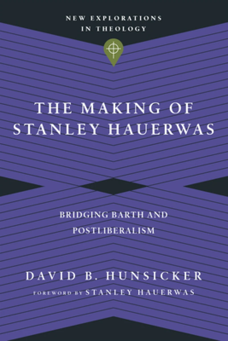 The Making of Stanley Hauerwas – Bridging Barth and Postliberalism
