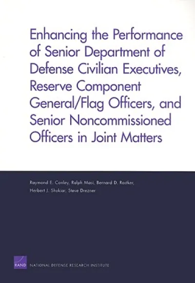 Enhancing the Performance of Senior Department of Defense Civilian Executives, Reserve Component General/flag Officers, and Senior Noncommissioned Officers in Joint Matters