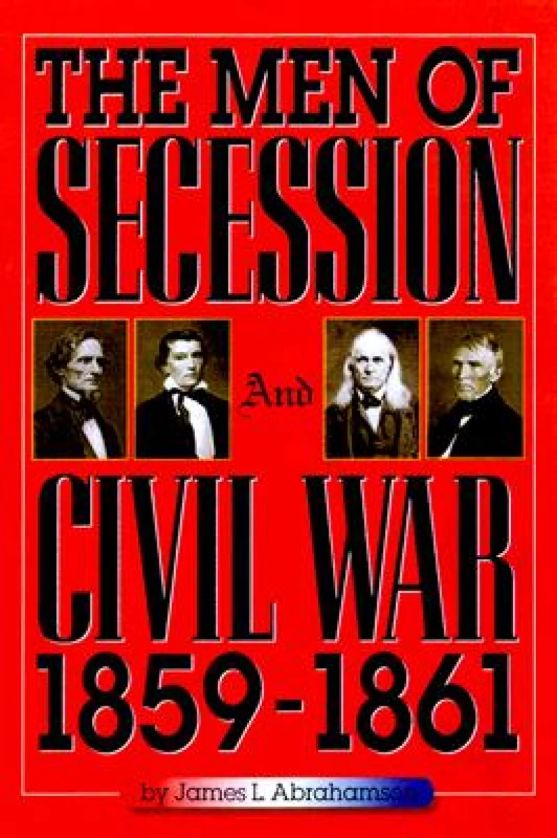 The Men of Secession and Civil War, 1859-1861