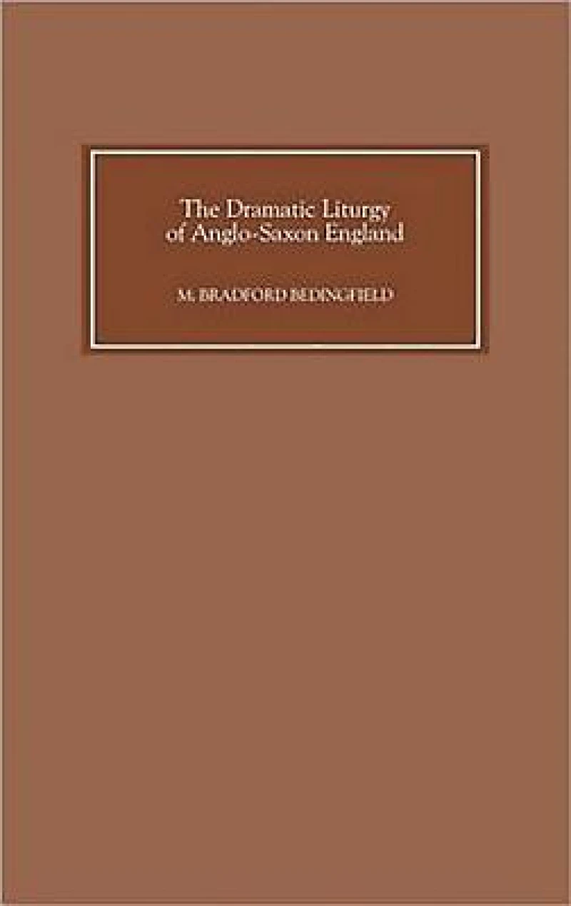 The Dramatic Liturgy of Anglo-Saxon England