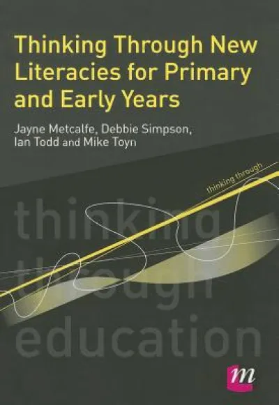 Thinking Through New Literacies for Primary and Early Years