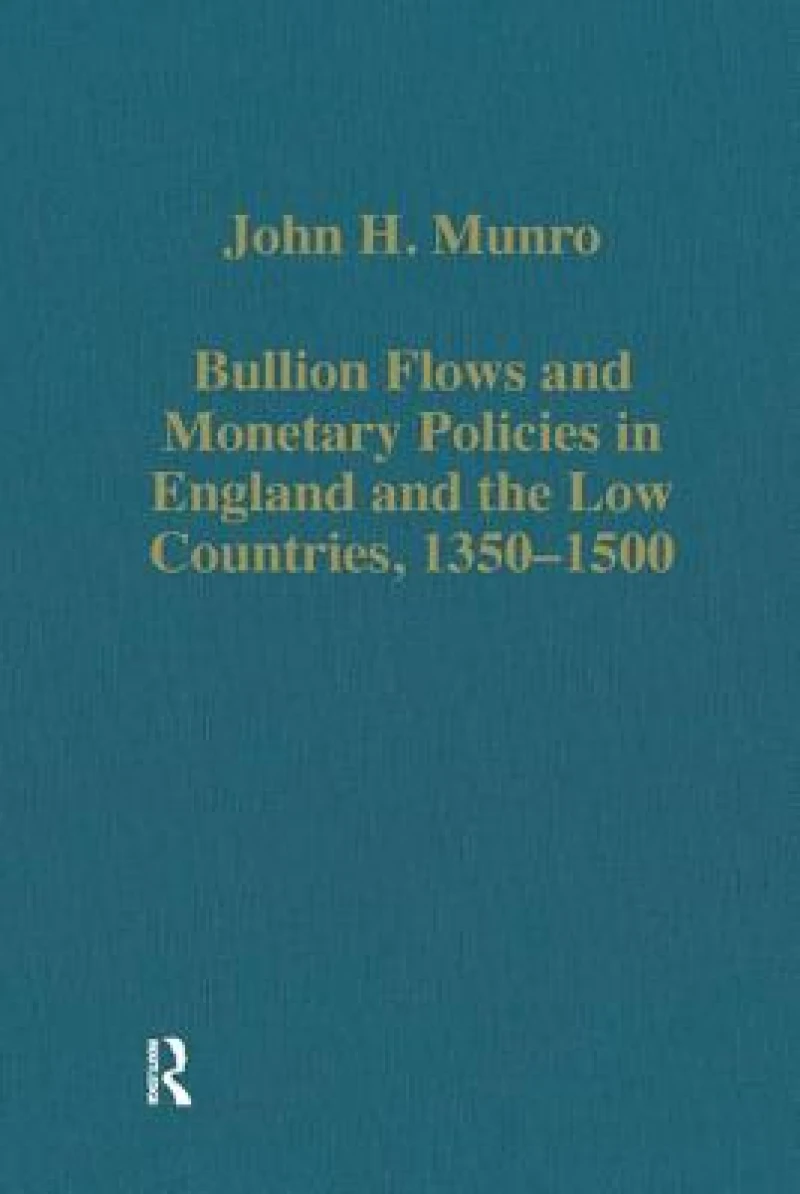 Bullion Flows and Monetary Policies in England and the Low Countries, 1350–1500