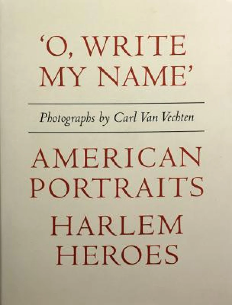 Carl Van Vechten: 'O, Write My Name': American Portraits, Harlem Heroes