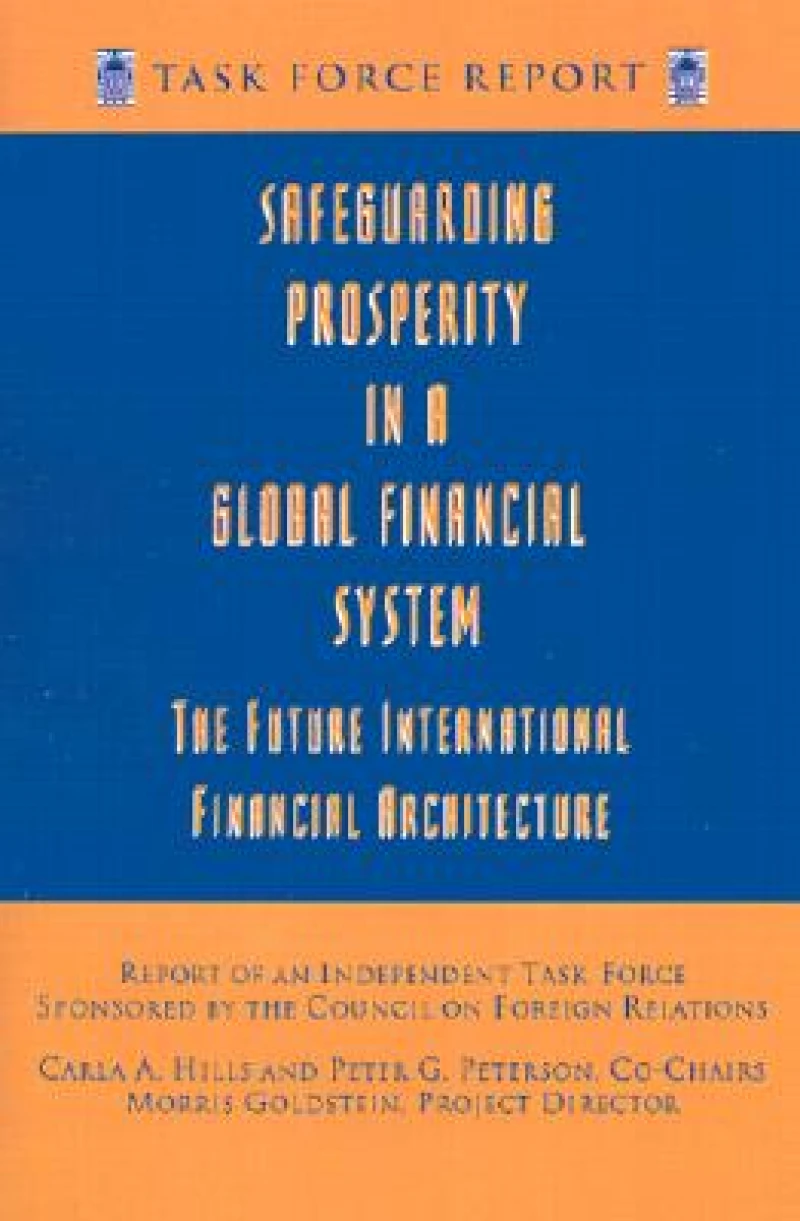 Safeguarding Prosperity in a Global Financial System – The Future International Financial Architecture