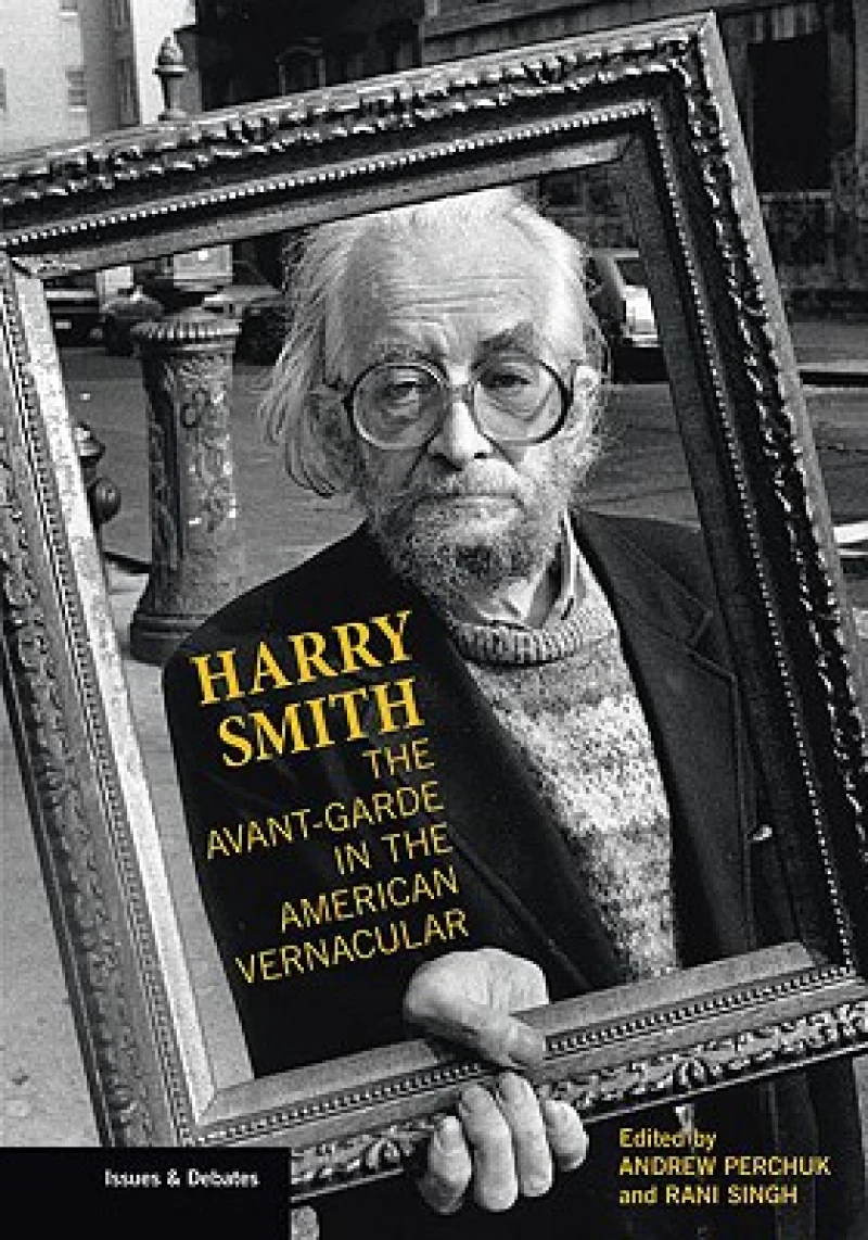 Harry Smith – The Avant–Garde in the American Vernacular