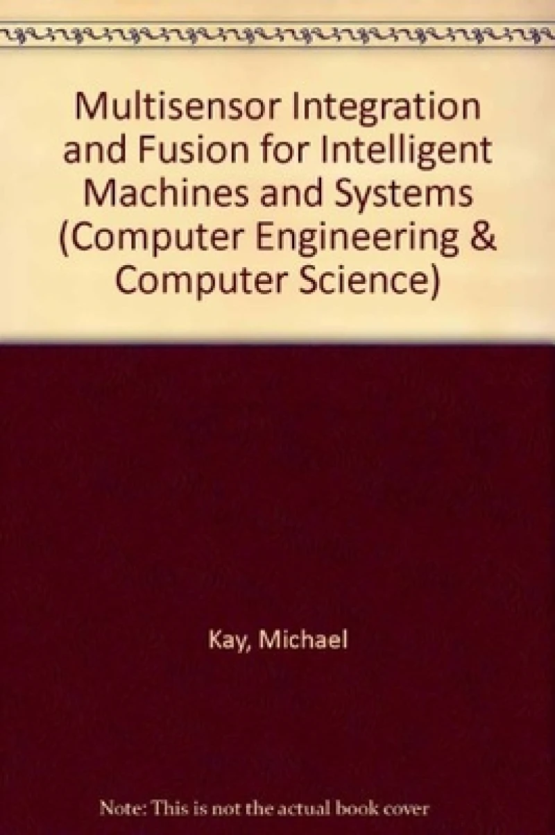 Multisensor Integration and Fusion for Intelligent Machines and Systems