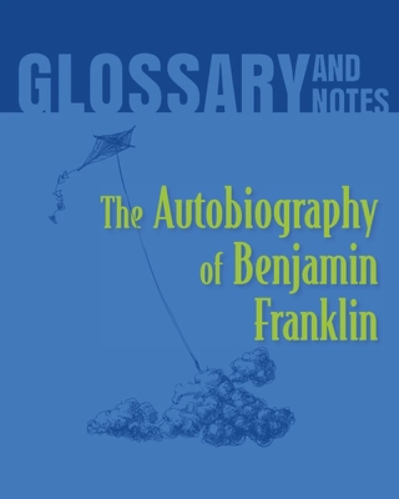 Autobiography of Benjamin Franklin Glossary and Notes